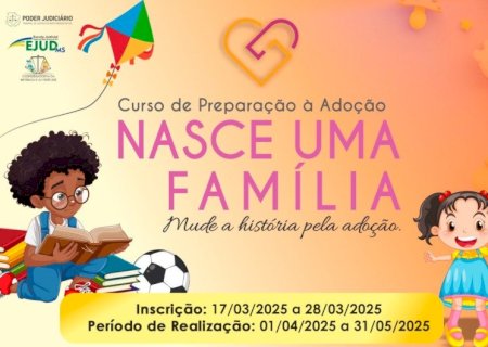 INSCRIÇÕES PARA O CURSO DE PREPARAÇÃO À ADOÇÃO DO TJMS ENCERRAM NA SEXTA