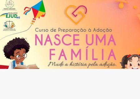 TRIBUNAL DE JUSTIÇA DE MS OFERECE CURSO PREPARATÓRIO PARA ADOÇÃO