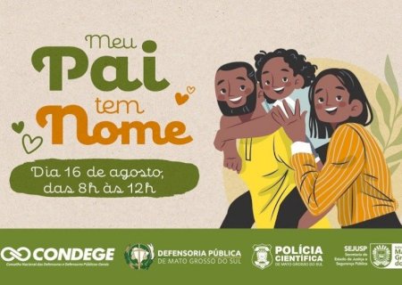DOURADOS TERÁ ATENDIMENTO GRATUITO NO MUTIRÃO 'MEU PAI TEM NOME' PARA RECONHECIMENTO DE PATERNIDADE