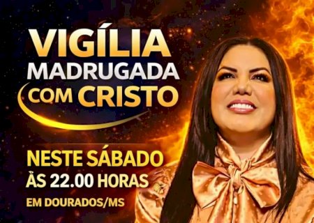 FÉ E EMOÇÃO MARCAM A 4ª EDIÇÃO DA VIGÍLIA “MADRUGADA COM CRISTO” NESTE SÁBADO EM DOURADOS